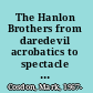 The Hanlon Brothers from daredevil acrobatics to spectacle pantomime, 1833-1931 /