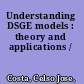 Understanding DSGE models : theory and applications /