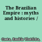 The Brazilian Empire : myths and histories /