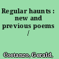 Regular haunts : new and previous poems /