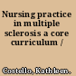 Nursing practice in multiple sclerosis a core curriculum /