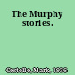 The Murphy stories.