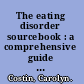 The eating disorder sourcebook : a comprehensive guide to the causes, treatments, and prevention of eating disorders /