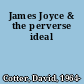 James Joyce & the perverse ideal