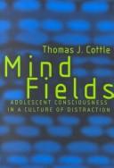 Mind fields : adolescent consciousness in a culture of distraction /