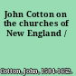 John Cotton on the churches of New England /