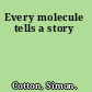 Every molecule tells a story