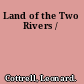 Land of the Two Rivers /