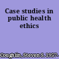 Case studies in public health ethics