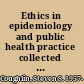 Ethics in epidemiology and public health practice collected works /