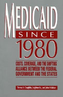 Medicaid since 1980 : costs, coverage, and the shifting alliance between the federal government and the states /