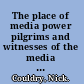 The place of media power pilgrims and witnesses of the media age /