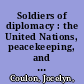 Soldiers of diplomacy : the United Nations, peacekeeping, and the new world order /