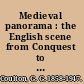 Medieval panorama : the English scene from Conquest to Reformation /