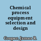 Chemical process equipment selection and design /