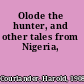 Olode the hunter, and other tales from Nigeria,