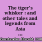 The tiger's whisker : and other tales and legends from Asia and the Pacific /