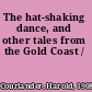 The hat-shaking dance, and other tales from the Gold Coast /