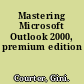 Mastering Microsoft Outlook 2000, premium edition