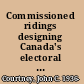 Commissioned ridings designing Canada's electoral districts /