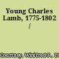 Young Charles Lamb, 1775-1802 /