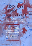 Addicts who survived : an oral history of narcotic use in America, 1923-1965 /