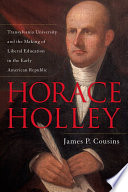 Horace Holley : Transylvania University and the making of liberal education in the early American republic /