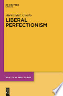 Liberal perfectionism : the reasons that goodness gives /