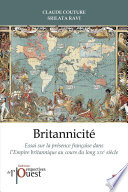 Britannicité. Essai sur la présence française dans l’Empire britannique au XIXe siècle