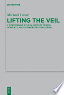 Lifting the veil : 2 Corinthians 3:7-18 in light of Jewish homiletic and commentary traditions /