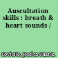 Auscultation skills : breath & heart sounds /