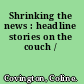 Shrinking the news : headline stories on the couch /