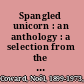 Spangled unicorn : an anthology : a selection from the works of Albrecht Drausler, Serge Lliavanov, Janet Urdler, Elihu Dunn, Ada Johnston, Jane Southerby Danks, Tao Lang Pee, E.A.I. Maunders, Crispin Pither, Juana Mandragágita /