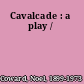 Cavalcade : a play /