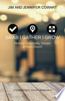 Grab, gather, grow : multiply community groups in your church /