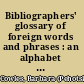 Bibliographers' glossary of foreign words and phrases : an alphabet of terms in bibliographical and booktrade use, compiled from twenty languages /