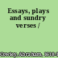 Essays, plays and sundry verses /