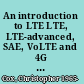 An introduction to LTE LTE, LTE-advanced, SAE, VoLTE and 4G mobile communications /