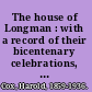 The house of Longman : with a record of their bicentenary celebrations, 1724-1924 /