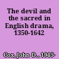 The devil and the sacred in English drama, 1350-1642