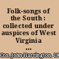 Folk-songs of the South : collected under auspices of West Virginia Folk-lore Society /