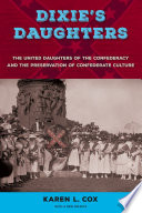 Dixie's daughters : the United Daughters of the Confederacy and the preservation of Confederate culture /