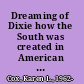 Dreaming of Dixie how the South was created in American popular culture /