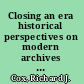 Closing an era historical perspectives on modern archives and records management /