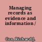 Managing records as evidence and information /