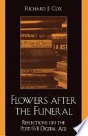 Flowers after the funeral : reflections on the post-9/11 digital age /