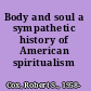 Body and soul a sympathetic history of American spiritualism /
