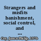 Strangers and misfits banishment, social control, and authority in early modern Germany /
