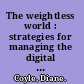 The weightless world : strategies for managing the digital economy /