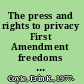 The press and rights to privacy First Amendment freedoms vs. invasion of privacy claims /